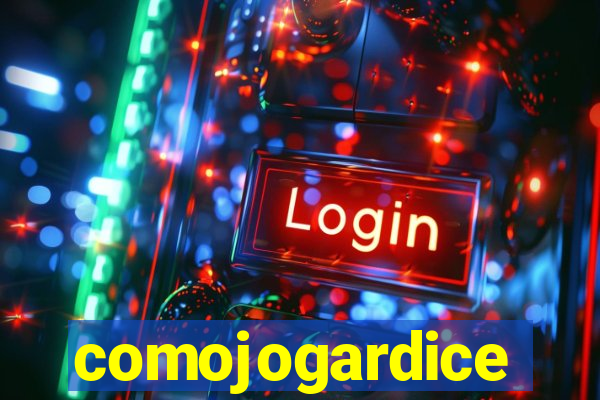 comojogardice