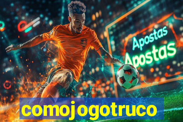 comojogotruco