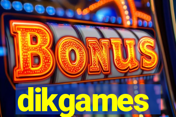 dikgames