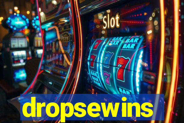 dropsewins