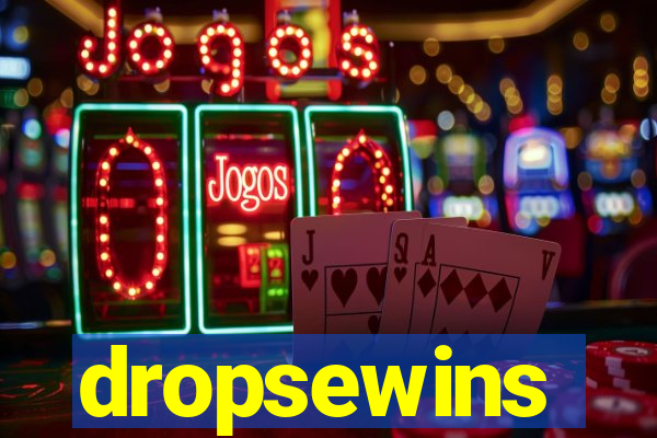 dropsewins