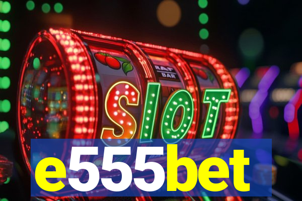e555bet