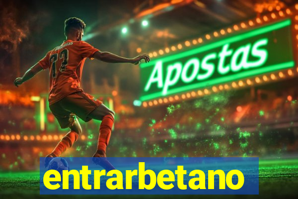 entrarbetano