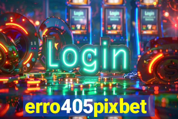 erro405pixbet