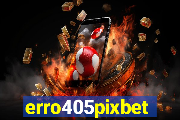 erro405pixbet