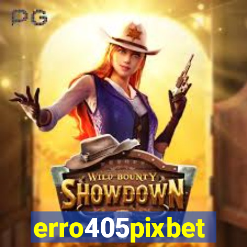 erro405pixbet