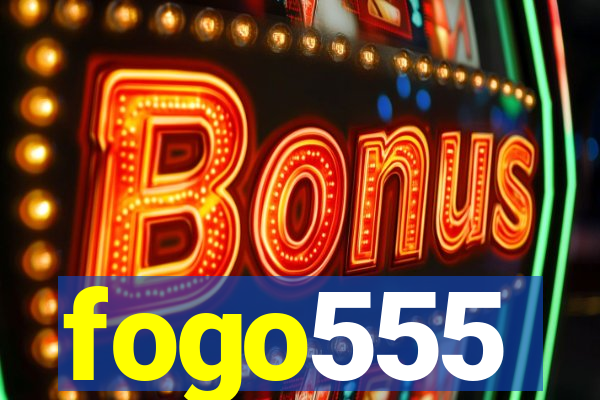 fogo555