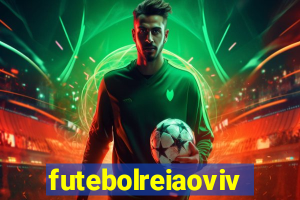 futebolreiaovivo