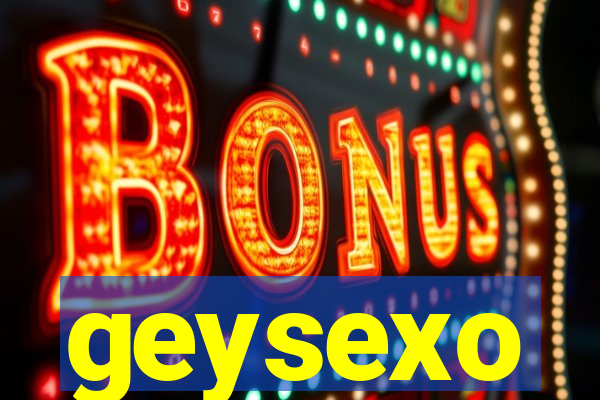 geysexo