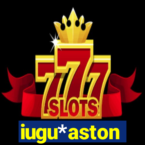 iugu*aston