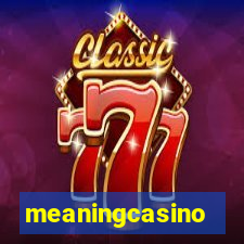 meaningcasino