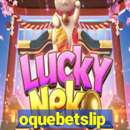 oquebetslip