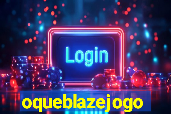 oqueblazejogo