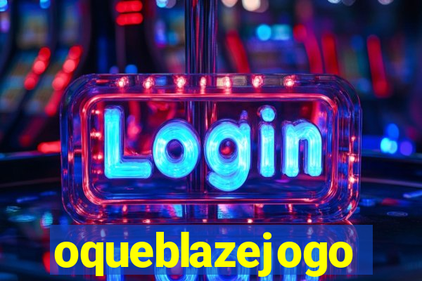 oqueblazejogo