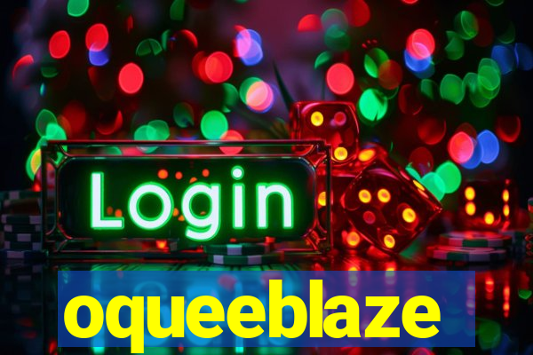 oqueeblaze