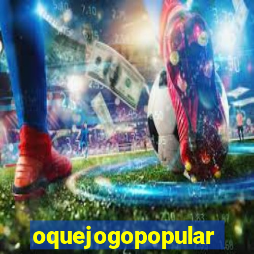 oquejogopopular