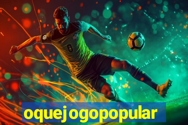 oquejogopopular
