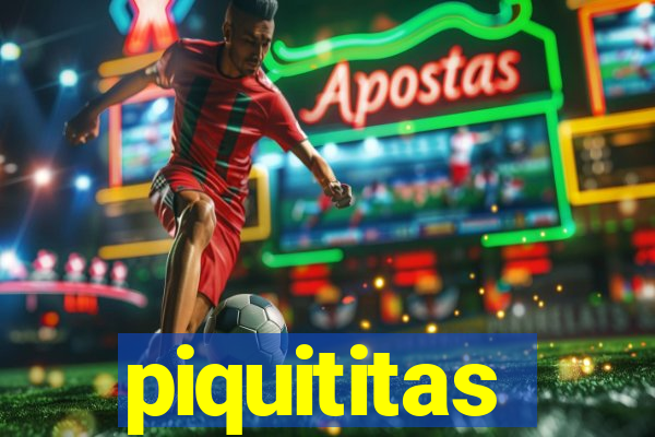 piquititas