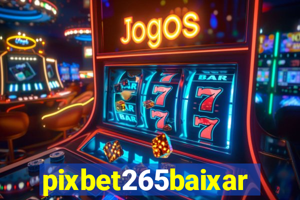 pixbet265baixar