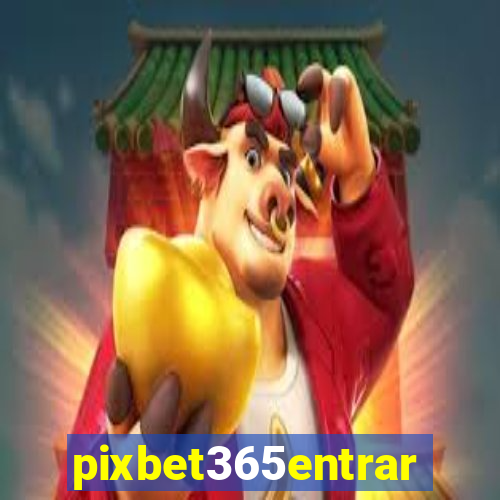 pixbet365entrar