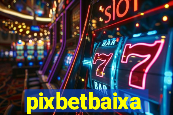 pixbetbaixa