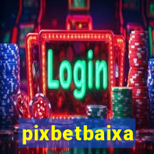 pixbetbaixa