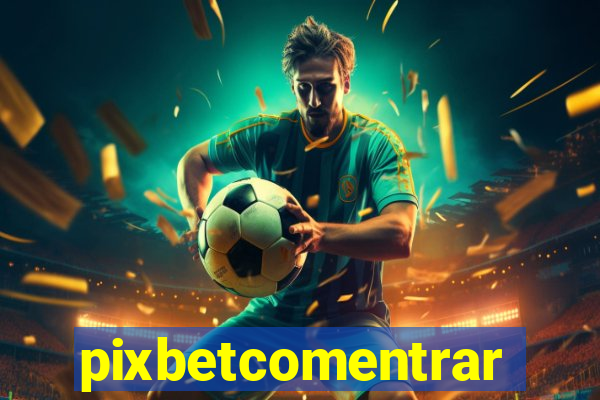 pixbetcomentrar