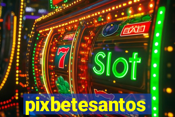 pixbetesantos