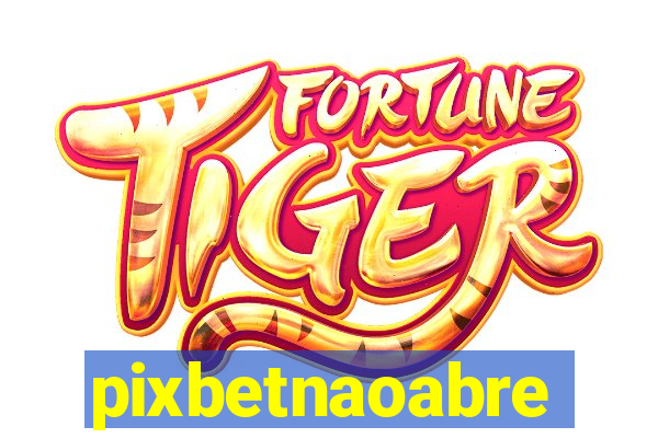 pixbetnaoabre