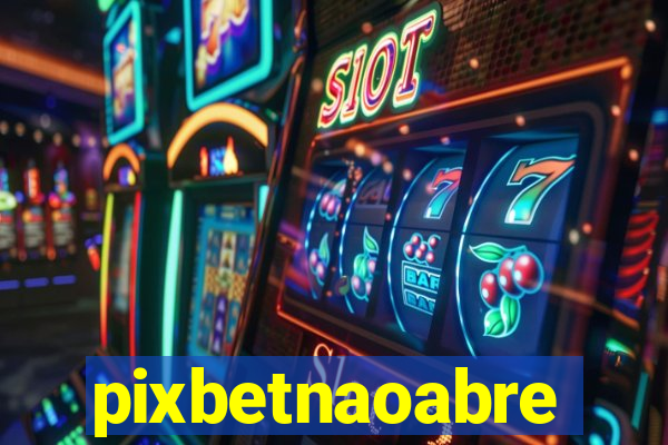 pixbetnaoabre