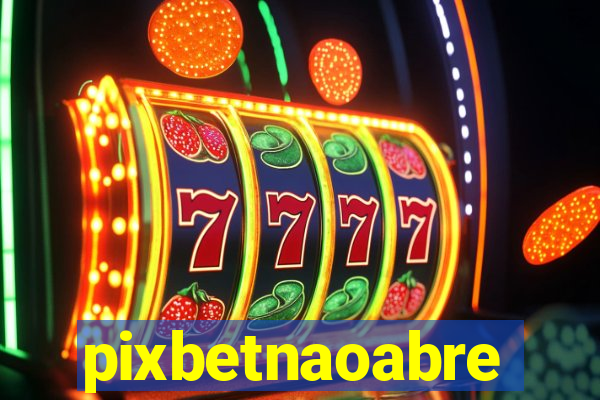 pixbetnaoabre