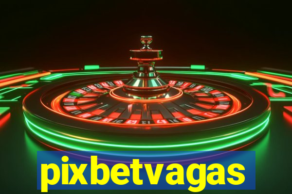 pixbetvagas