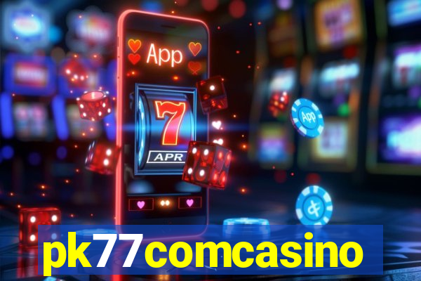 pk77comcasino