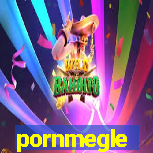 pornmegle