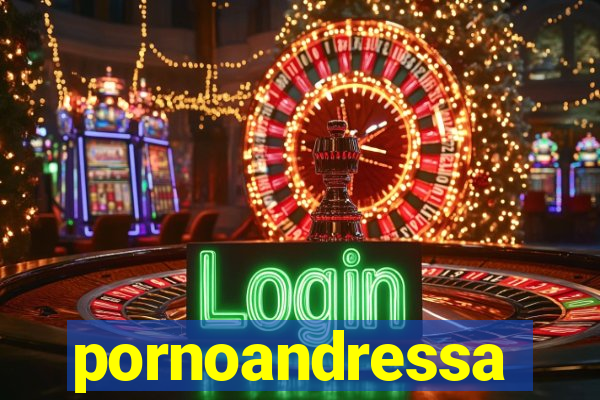 pornoandressa