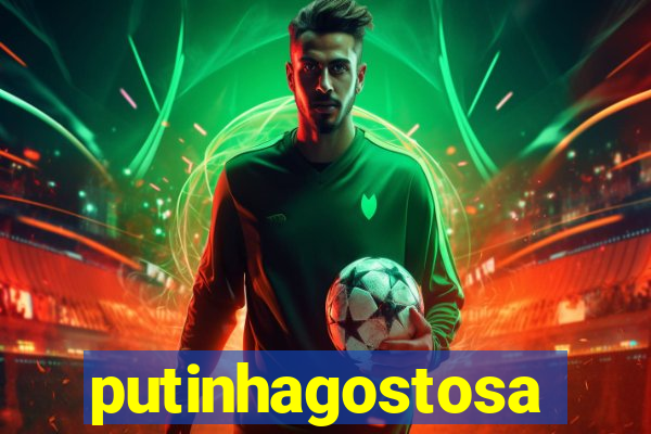 putinhagostosa