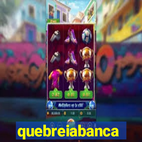 quebreiabanca