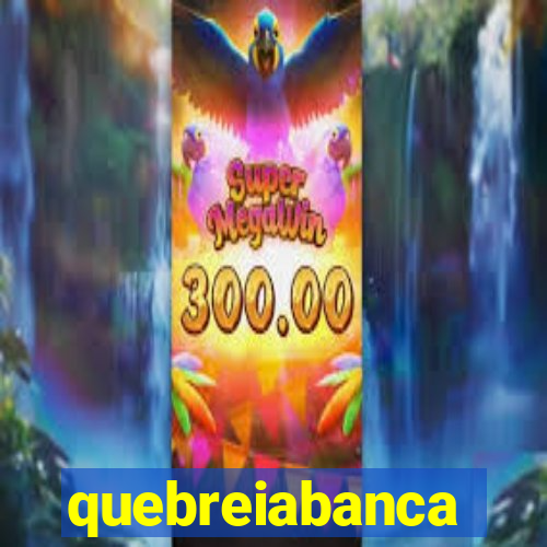 quebreiabanca