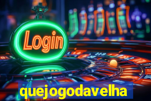 quejogodavelha