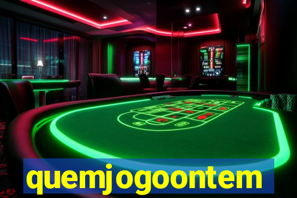 quemjogoontem