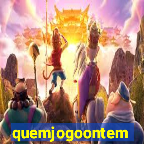 quemjogoontem