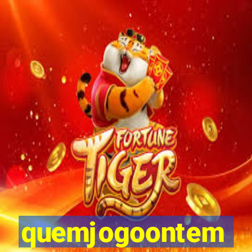quemjogoontem