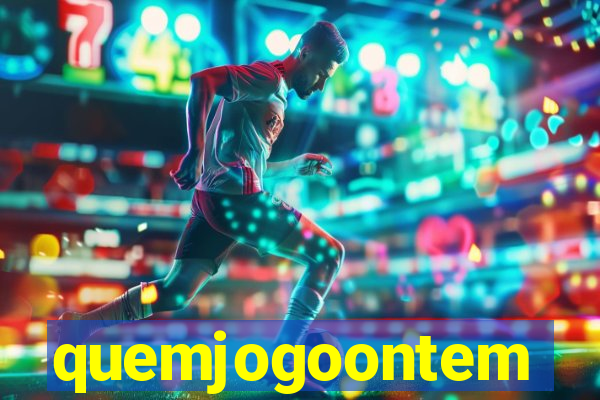 quemjogoontem