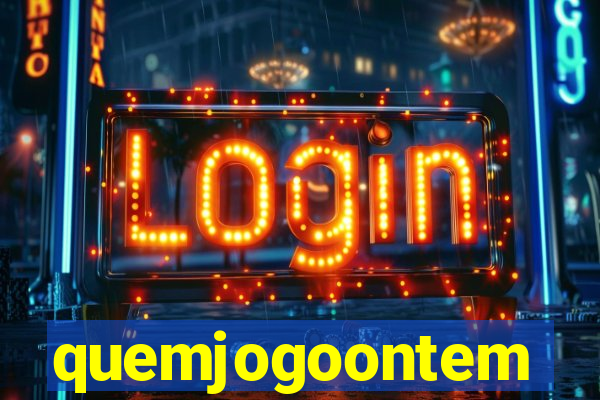 quemjogoontem