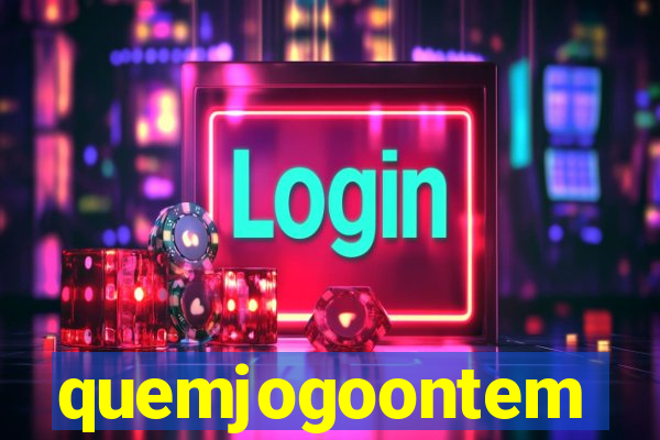 quemjogoontem