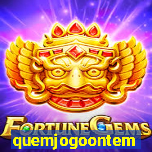 quemjogoontem