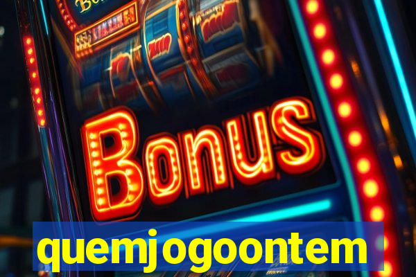 quemjogoontem