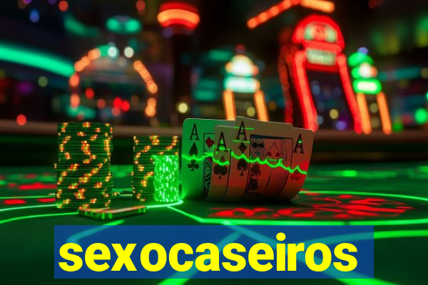 sexocaseiros