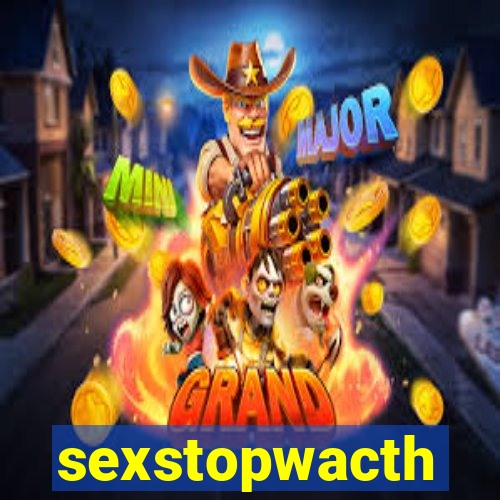 sexstopwacth