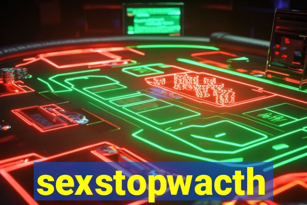 sexstopwacth